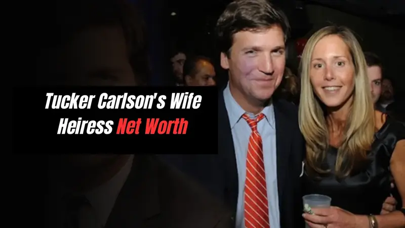 tucker carlson wife heiress net worth